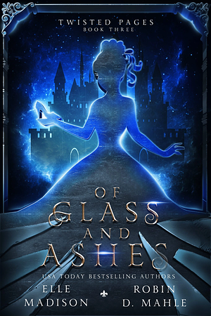 Of Glass and Ashes by Robin D. Mahle, Elle Madison