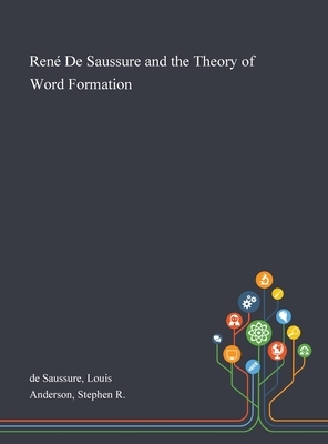 René De Saussure and the Theory of Word Formation by Stephen R. Anderson, Louis De Saussure