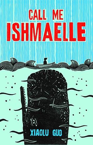 Call Me Ishmaelle by Xiaolu Guo