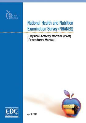 National Health and Nutrition Examination Survey (NHANES): Physical Activity Monitor (PAM) Procedures Manual by Centers for Disease Cont And Prevention