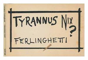 Tyrannus Nix? by Lawrence Ferlinghetti