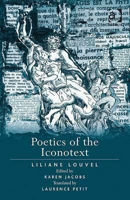 Poetics of the Iconotext by Laurence Petit, Karen Jacobs, Liliane Louvel