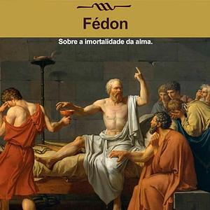 Fédon, Diálogos de Platão by Plato