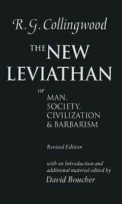 The New Leviathan: Or Man, Society, Civilization and Barbarism by R.G. Collingwood