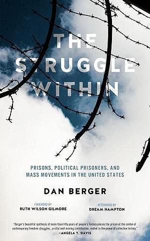 The Struggle within: Prisons, Political Prisoners, and Mass Movements in the United States by dream hampton, Ruth Wilson Gilmore, Dan Berger, Dan Berger