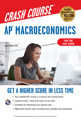 Ap(r) Macroeconomics Crash Course, for the 2021 Exam, Book + Online: Get a Higher Score in Less Time by Jason Welker