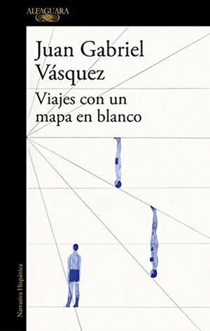 Viajes con un mapa en blanco by Juan Gabriel Vásquez