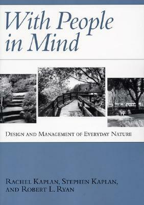 With People in Mind: Design And Management Of Everyday Nature by Rachel Kaplan, Stephen Kaplan, Robert Ryan