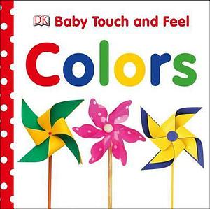 Baby Touch and Feel: Colors by Dave King, Carrie Love, Carrie Love