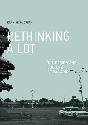 Rethinking a Lot: The Design and Culture of Parking by Eran Ben-Joseph