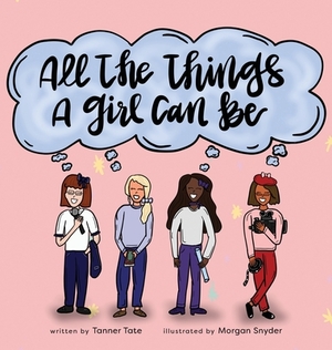 All the Things a Girl Can Be by Tanner Tate