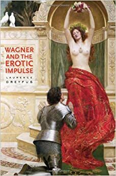 Wagner and the Erotic Impulse by Laurence Dreyfus