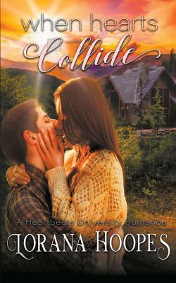 When Hearts Collide by Lorana Hoopes