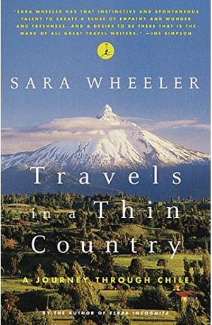 Travels in a Thin Country: A Journey Through Chile by Sara Wheeler