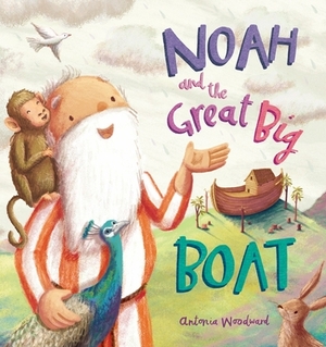 Noah and the Great Big Boat by Antonia Woodward