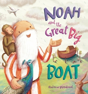 Noah and the Great Big Boat by Antonia Woodward