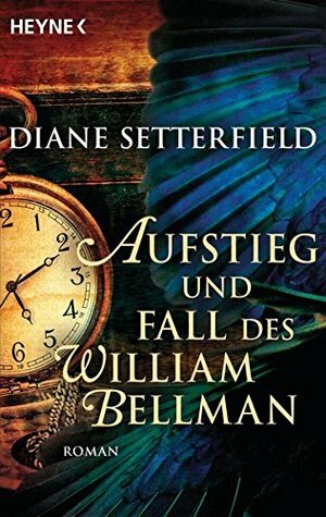 Aufstieg und Fall des William Bellman: Roman by Diane Setterfield