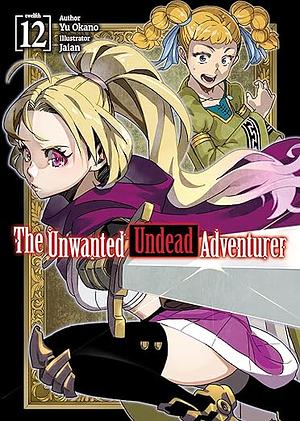 The Unwanted Undead Adventurer: Volume 12 by Yu Okano
