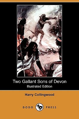 Two Gallant Sons of Devon (Illustrated Edition) (Dodo Press) by Harry Collingwood