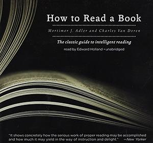 How to Read a Book: The Classic Guide to Intelligent Reading by Charles Van Doren, Mortimer J. Adler