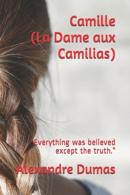 Camille (La Dame aux Camilias): "Everything was believed except the truth." by Alexandre Dumas jr.