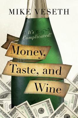 Money, Taste, and Wine: It's Complicated! by Mike Veseth