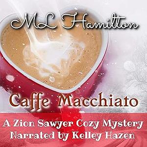 Caffe Macchiato by M.L. Hamilton