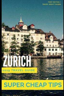 Super Cheap Zurich: How to enjoy a $1,000 trip to Zurich for less than $200 by Phil G. Tang