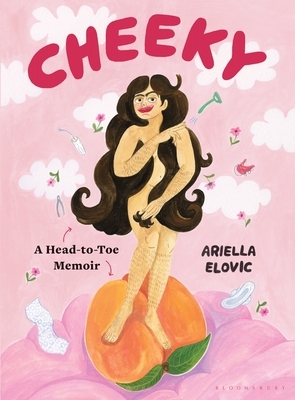 Cheeky: A Head-to-Toe Memoir by Ariella Elovic