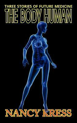 The Body Human: Three Stories of Future Medicine by Nancy Kress