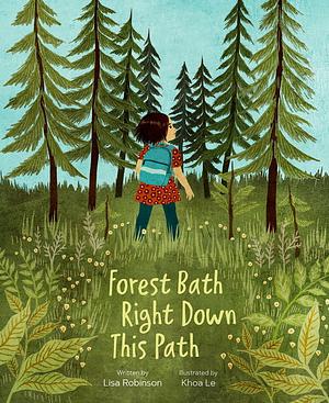 Forest Bath Right Down This Path by Lisa Robinson