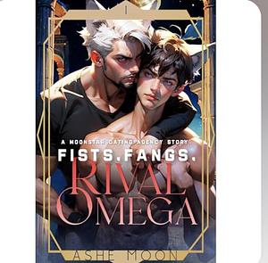 Fists, Fangs, Rival Omega by Ashe Moon