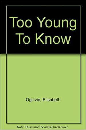 Too Young To Know by Elisabeth Ogilvie