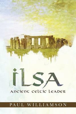 Ilsa: Ancient Celtic Leader by Paul Williamson