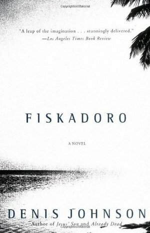 Fiskadoro by Denis Johnson