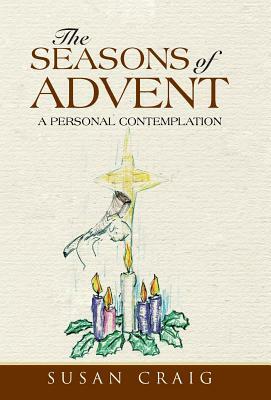 The Seasons of Advent: A Personal Contemplation by Susan Craig