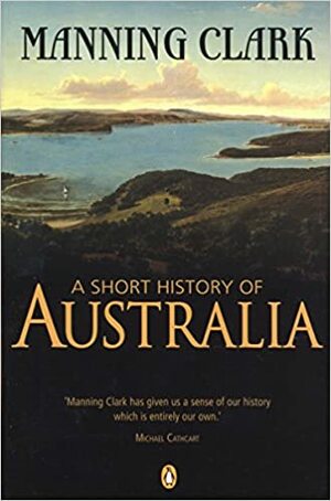 Short History Of Australia by Manning Clark