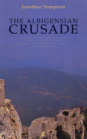 The Albigensian Crusade by Jonathan Sumption