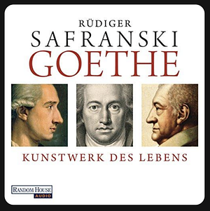 GOETHE-KUNSTWERK DES LEBE - SA by Rüdiger Safranski, Rüdiger Safranski
