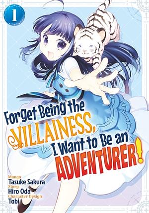 Forget Being the Villainess, I Want to Be an Adventurer! (Manga): Volume 1 by Tasuke Sakura, Hiro Oda