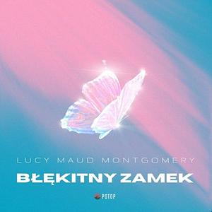 Błękitny Zamek by L.M. Montgomery, Karol Borawski (pseudonim tłumaczki)