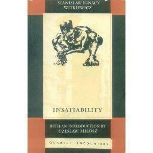 Insatiability: A Novel in Two Parts by Stanisław Ignacy Witkiewicz