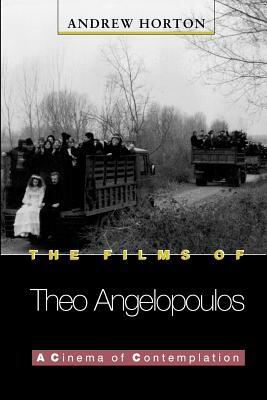 The Films of Theo Angelopoulos: A Cinema of Contemplation by Andrew Horton