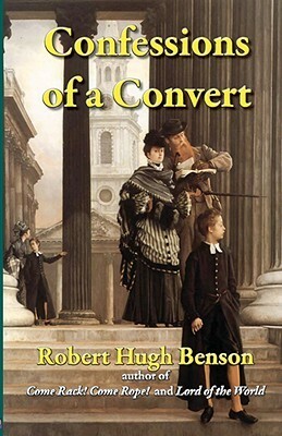 Confessions of a Convert by Robert Hugh Benson