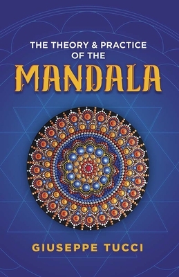 The Theory and Practice of the Mandala by Giuseppe Tucci