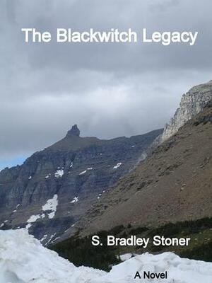 The Blackwitch Legacy by S. Bradley Stoner