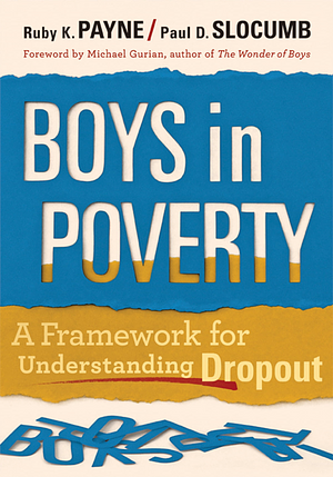 Boys in Poverty: A Framework for Understanding Dropout by Paul Slocumb, Ruby K. Payne