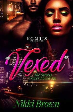 Vexed: The Streets Never Loved Me by Nikki Brown