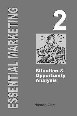 Essential Marketing 2: Situation & Opportunity Analysis by Norman Clark