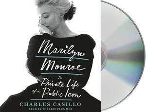 Marilyn Monroe: The Private Life of a Public Icon by Charles Casillo